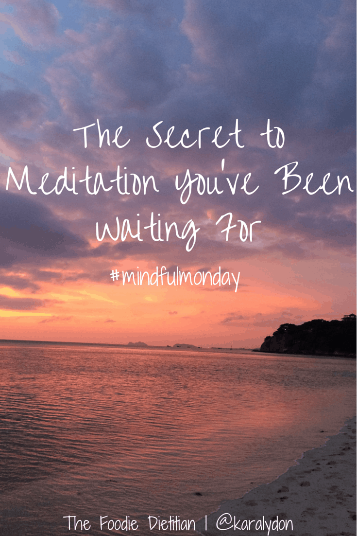 Ever struggle with meditation? This week on #mindfulmonday, I share the secret to meditation that you've been waiting for that will dramatically change your practice. | The Foodie Dietitian @karalydon