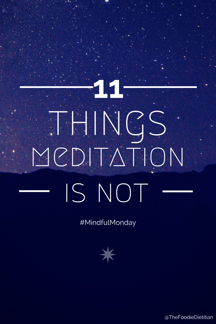 Sometimes, to understand what something is we have to look first at what it is not. Covering 11 things meditation is not to dispel and myths and misconceptions to help open up your practice. | @TheFoodieDietitian