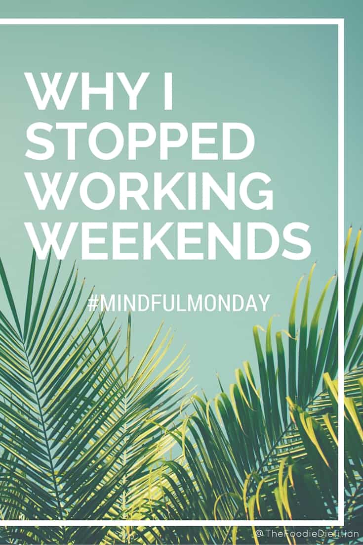 This Mindful Monday, I share why I stopped working weekends and what questions to ask yourself if you do work weekends to be more mindful about your choice.