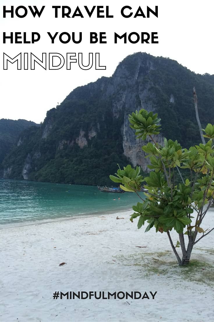 A reflection on how travel has completely changed my life course and how travel can help you be more mindful. 