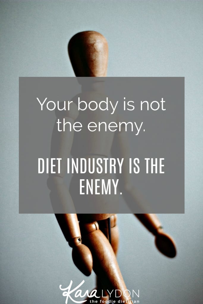  Your BODY IS TRYING TO KEEP YOU ALIVE. Your body is not the enemy here. It's just trying to protect you. The diet industry is the enemy.