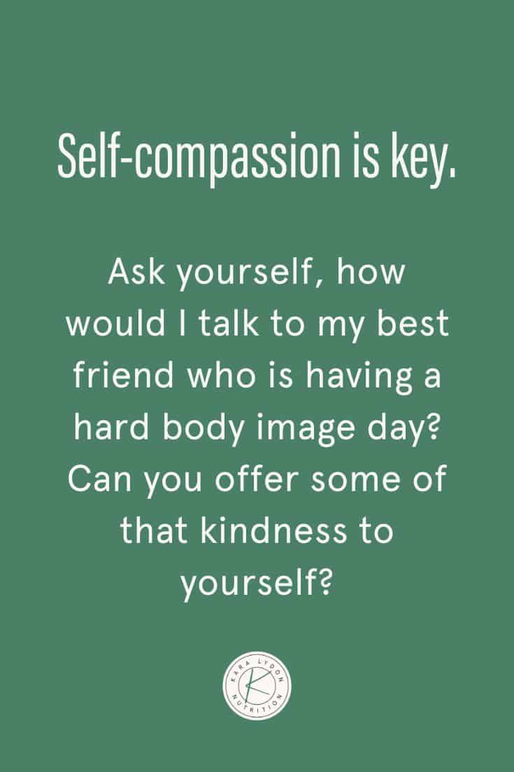 Graphic with quote: "Self-compassion is key.  Ask yourself, how would I talk to my best friend who is having a tough body image day?  Can you offer some of that goodness to yourself?"