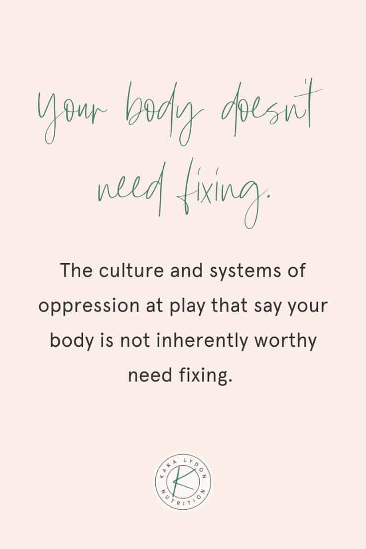Graphic with quote: "Your body doesn't need fixing.  The culture and systems of oppression at play that say your body is not inherently worthy need to be fixed."