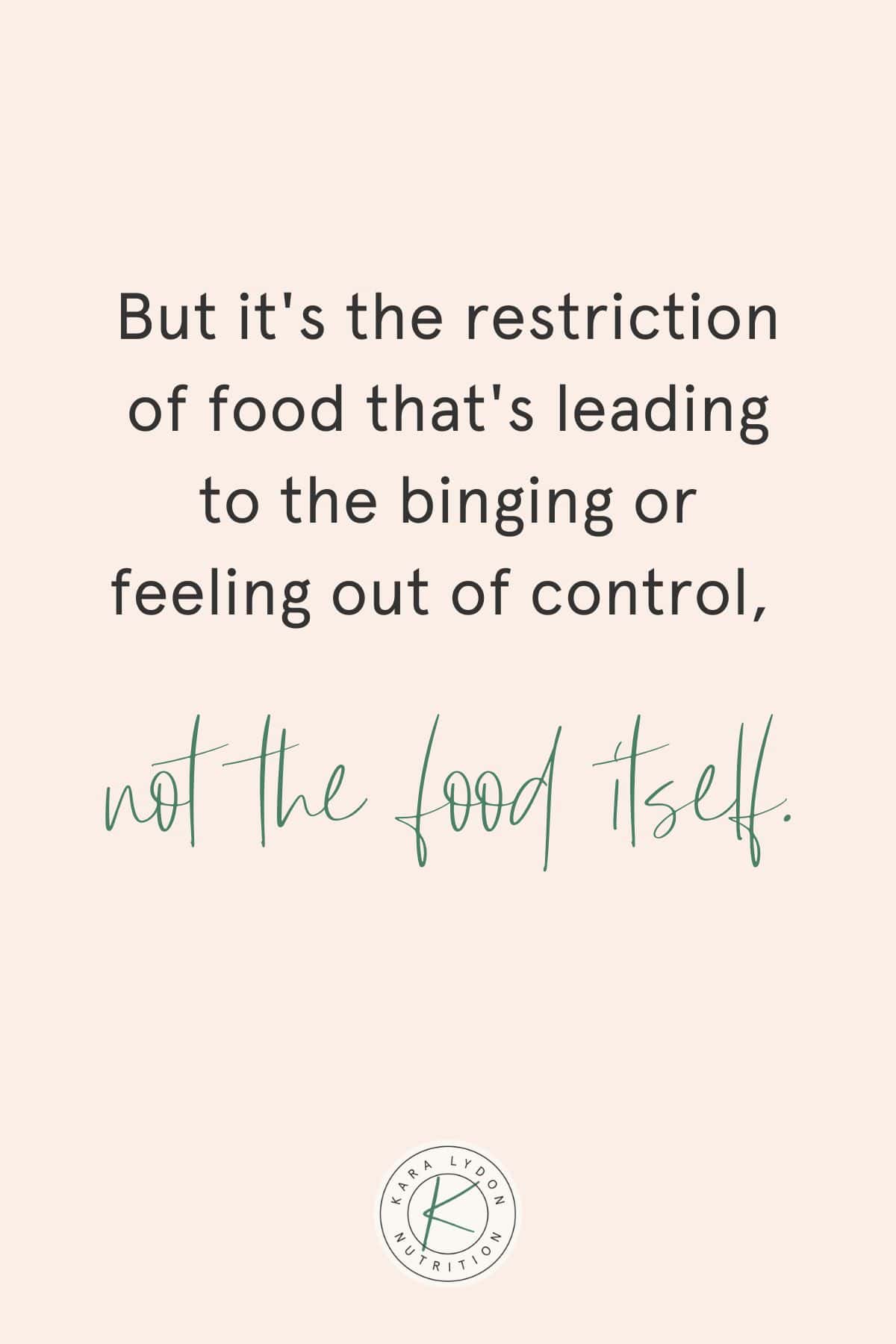 Graphic with quote: "But it's the restriction of food that leads to binge eating or feeling out of control, not the food itself."