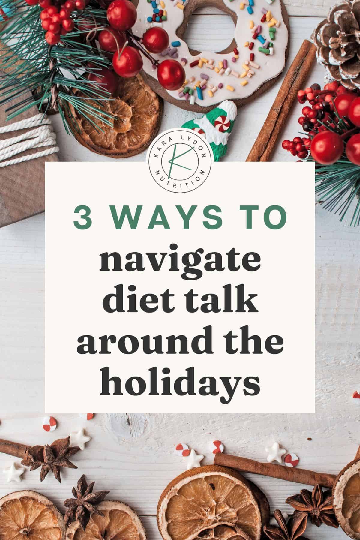 image with dried oranges and Christmas decoration with text that says "Three Ways to Navigate the Holiday Diet Talk"