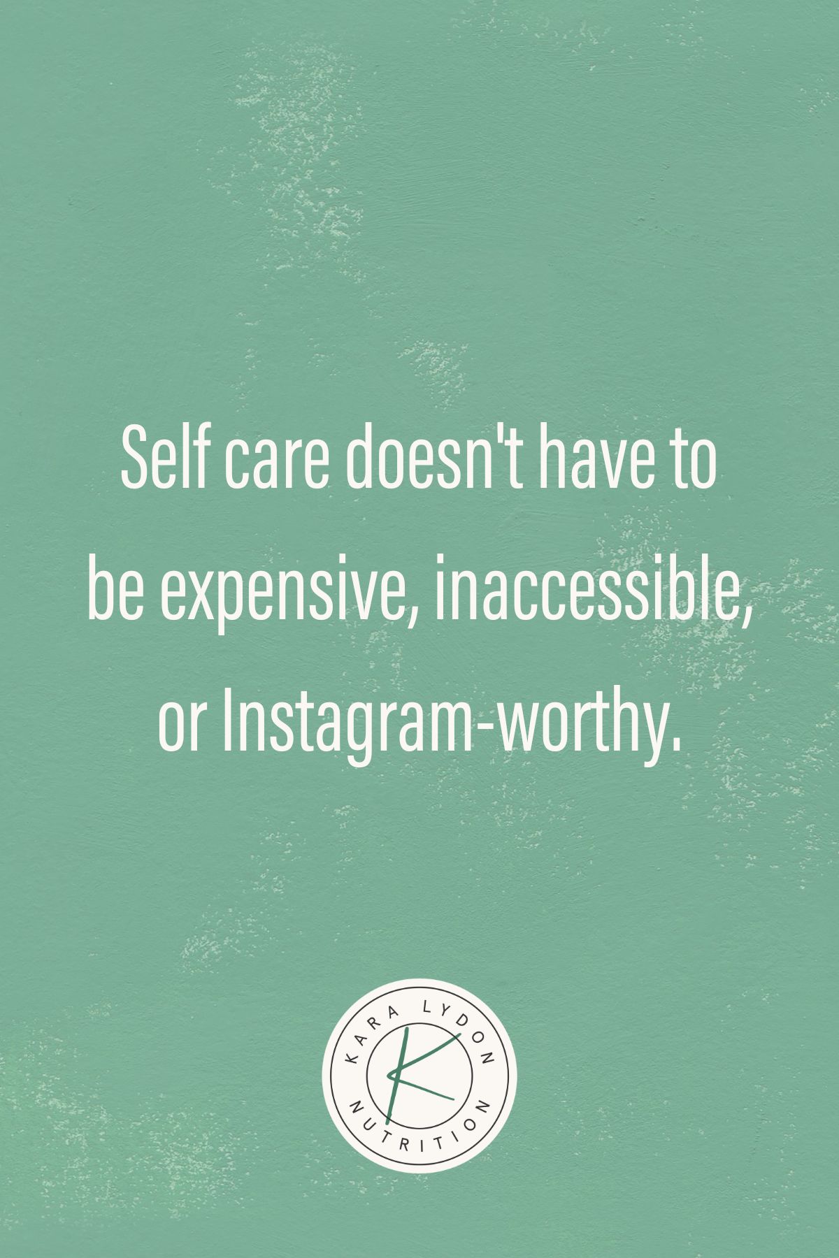 graphic with quote: "Self care doesn't have to be expensive, inaccessible, or Instagram-worthy."